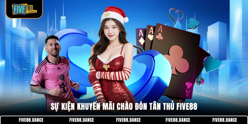 FIVE88 25 Sự kiện khuyến mãi chào đón tân thủ FIVE88